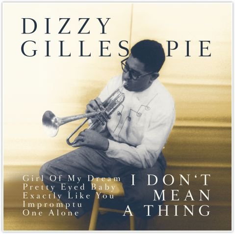 I Don't Mean A Thing Gillespie Dizzy