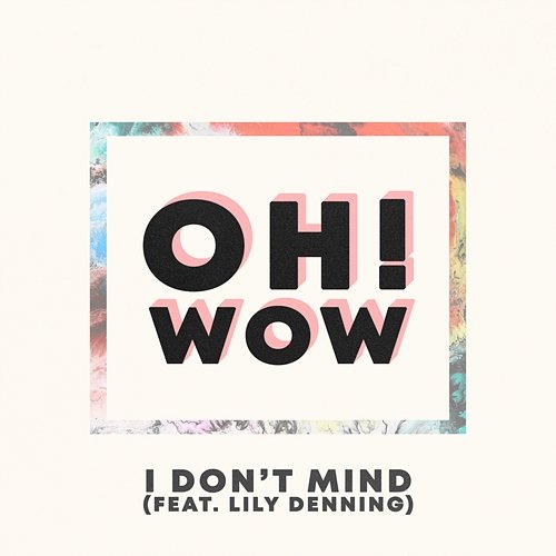 I Don't Mind Oh! Wow feat. Lily Denning