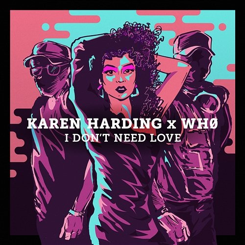 I Don't Need Love Karen Harding x Wh0