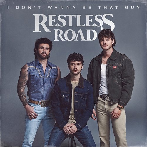 I Don't Wanna Be That Guy Restless Road