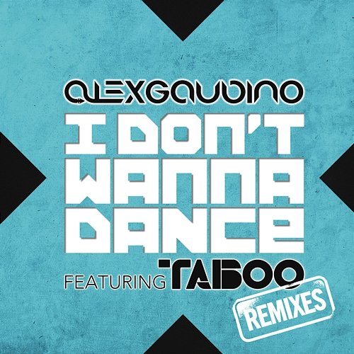 I Don't Wanna Dance (Remixes) Alex Gaudino feat. Taboo