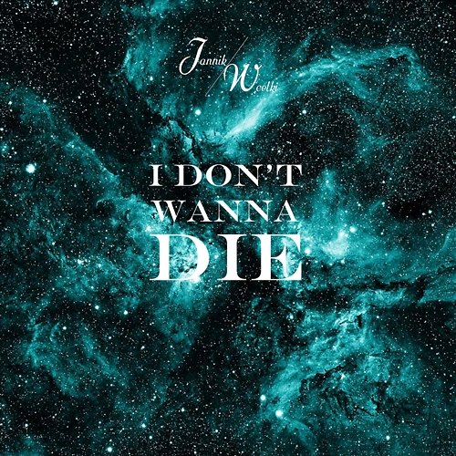 I Don't Wanna Die Jannik Woelki