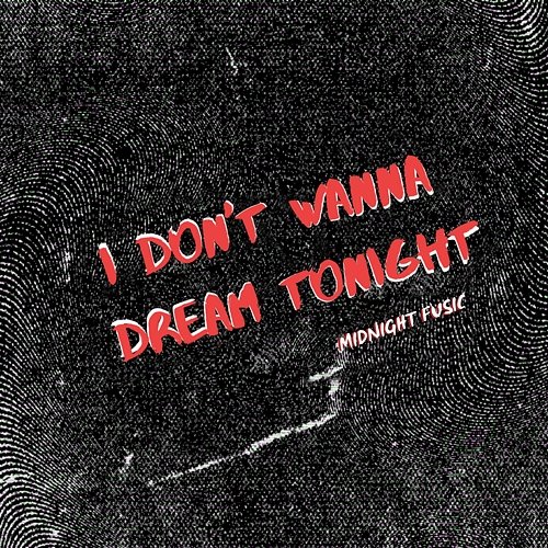 I Don't Wanna Dream Tonight Midnight Fusic