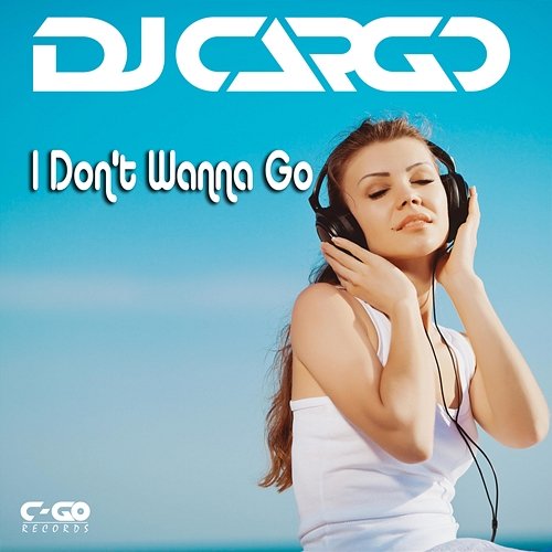 I Don't Wanna Go DJ Cargo