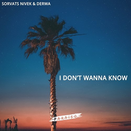 I Don't Wanna Know Sorvats Nivek & DERWA