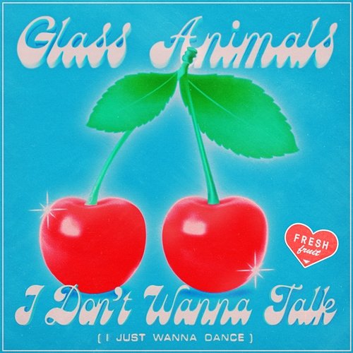 I Don't Wanna Talk (I Just Wanna Dance) Glass Animals