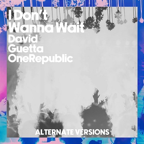 I Don't Wanna Wait David Guetta & OneRepublic