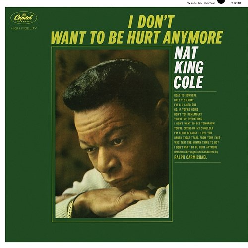 I Don't Want To Be Hurt Anymore Nat King Cole