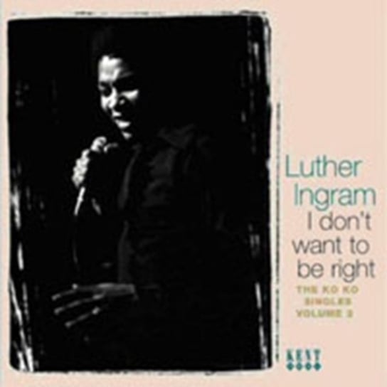I Don't Want To Be Right-Ko Ko Singles. Volume 2 Ingram Luther