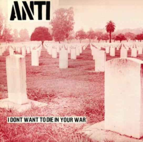I Don't Want to Die in Your War, płyta winylowa Anti