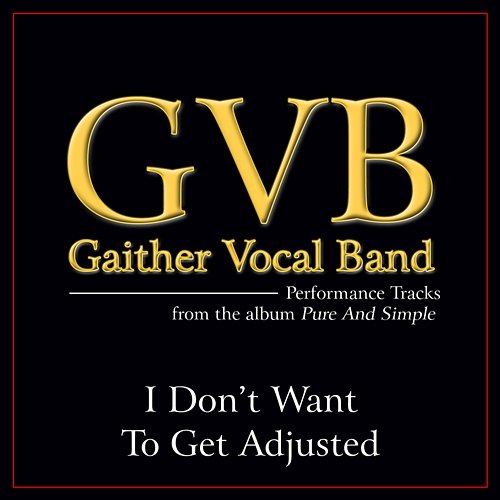 I Don't Want To Get Adjusted Gaither Vocal Band