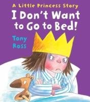 I Don't Want to Go to Bed! (Little Princess) Ross Tony