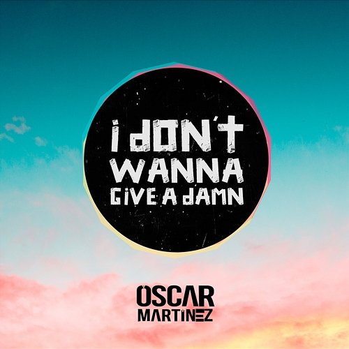 I Dont Wanna Give A Damn Óscar Martínez
