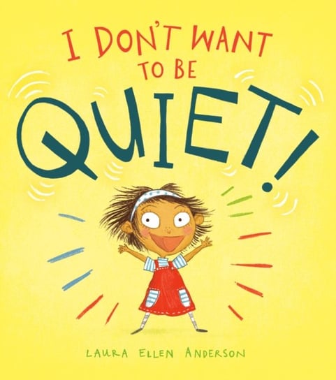 I Dont Want To Be Quiet! Laura Ellen Anderson
