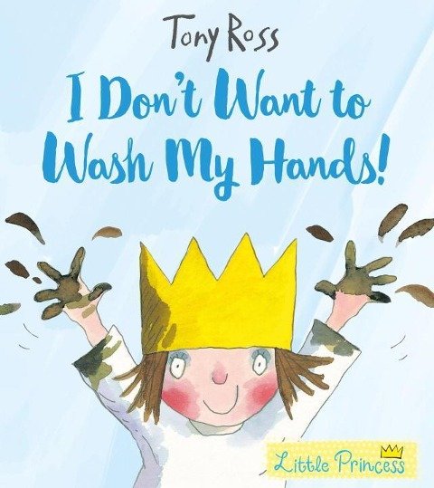 I Dont Want to Wash My Hands! Ross Tony