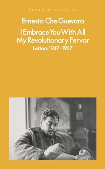 I Embrace You With All My Revolutionary Fervor: Letters 1947-1967 Guevara Ernesto Che