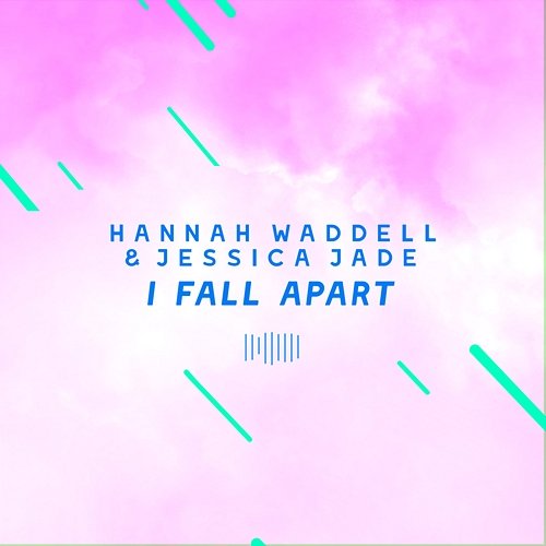 I Fall Apart Hannah Waddell, Jessica Jade