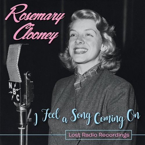 I Feel a Song Coming On: Lost Radio Recordings Rosemary Clooney