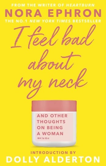 I Feel Bad About My Neck. Dolly Alderton introduction Ephron Nora