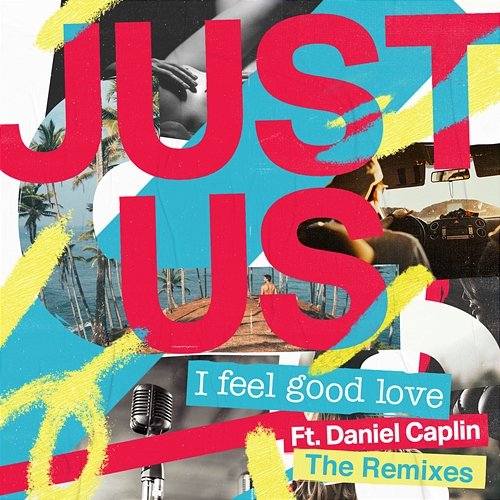 I Feel Good Love Just Us feat. Daniel Caplin
