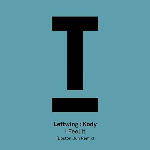 I Feel It (Boston Bun Remix) Leftwing : Kody