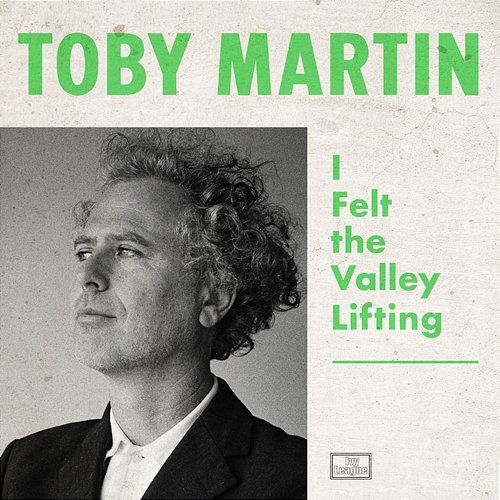I Felt The Valley Lifting Toby Martin