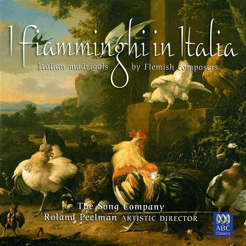 I Fiamminghi In Italia: Italian Madrigals By Flemish Composers The Song Company, Roland Peelman, Tommie Andersson