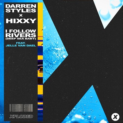 I Follow Rivers (Deep Sea Baby) Darren Styles, Hixxy feat. Jelle van Dael