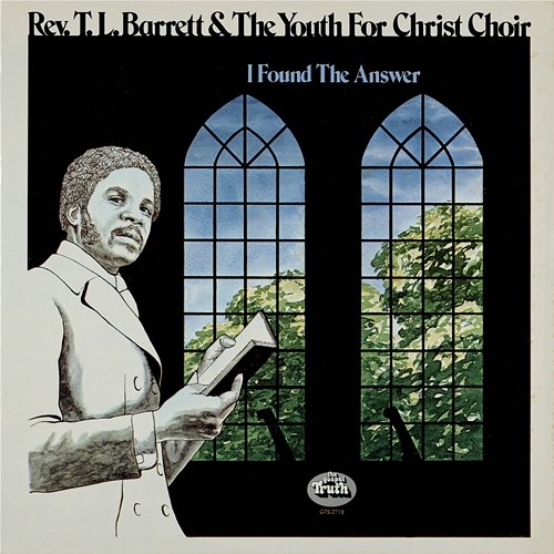 I Found The Answer Rev. T. L. Barrett And The Youth For Christ Choir
