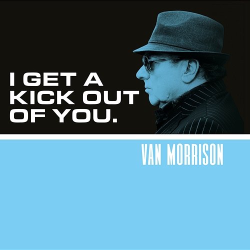 I Get A Kick Out Of You Van Morrison