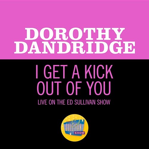 I Get A Kick Out Of You Dorothy Dandridge