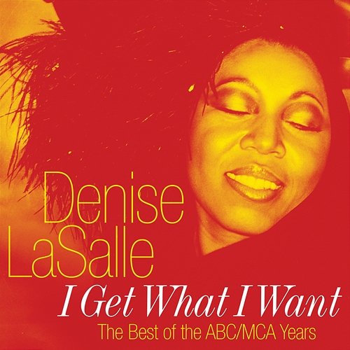 I Get What I Want: The Best Of The ABC/MCA Years Denise Lasalle