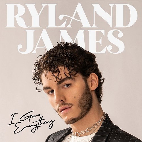 I Give Everything Ryland James
