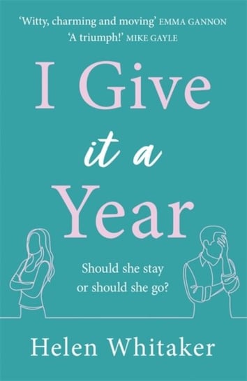I Give It A Year: A moving and emotional story about love and second chances... Helen Whitaker