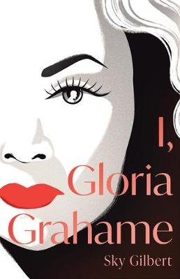 I, Gloria Grahame Sky Gilbert