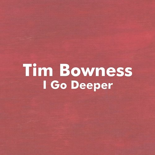 I Go Deeper Tim Bowness