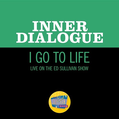 I Go To Life Inner Dialogue