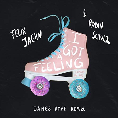 I Got A Feeling Felix Jaehn, Robin Schulz, James Hype feat. Georgia Ku