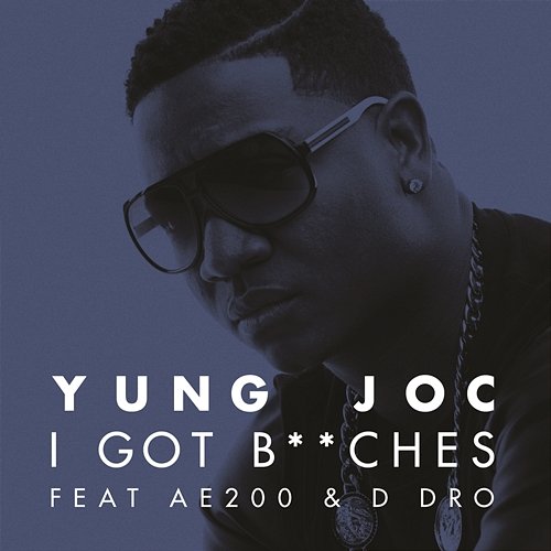 I Got B**ches Yung Joc feat. AE200 & D Dro