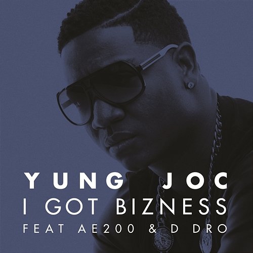 I Got Bizness Yung Joc feat. AE200 & D Dro