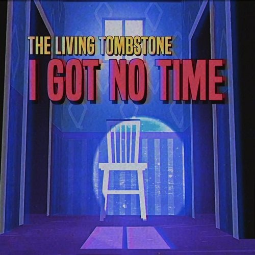 I Got No Time The Living Tombstone