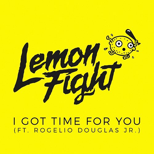 I Got Time For You Lemon Fight feat. Rogelio Douglas Jr.
