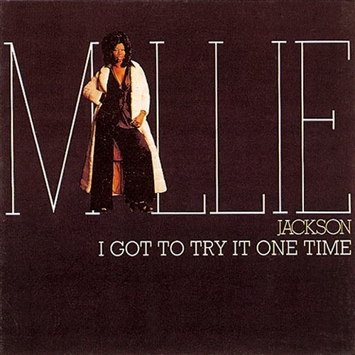 I Got To Try It One Time Millie Jackson