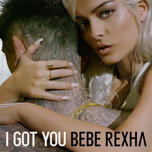 I Got You Bebe Rexha