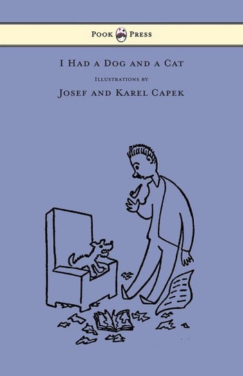 I Had a Dog and a Cat - Pictures Drawn by Josef and Karel Capek Capek Karel