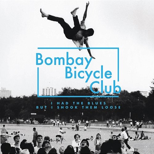 I Had The Blues But I Shook Them Loose Bombay Bicycle Club