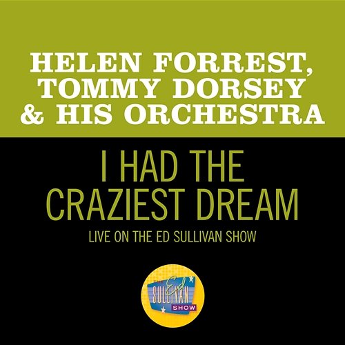I Had The Craziest Dream Helen Forrest, Tommy Dorsey & His Orchestra