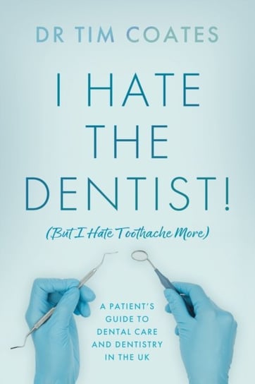 I Hate the Dentist!: (But I Hate Toothache More) Troubador Publishing