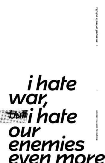 I Hate War But I Hate Our Enemies Even More Heath Schultz, Becky Nasadowski