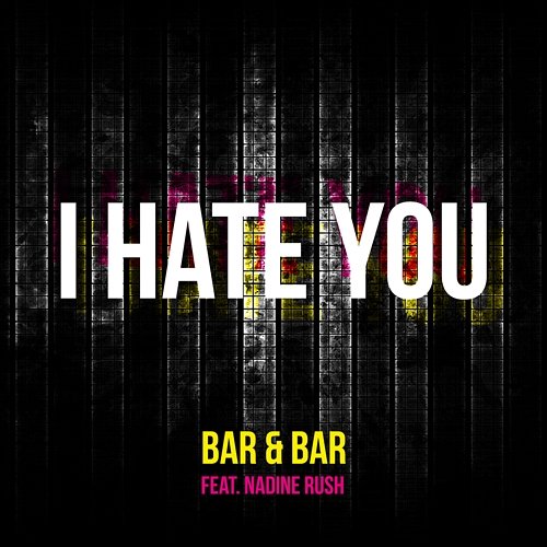 I Hate You Bar & Bar feat. Nadine Rush